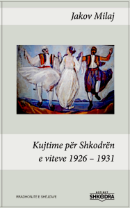 "Kujtime për Shkodrën e viteve 1926-1931" - Jakov Milaj