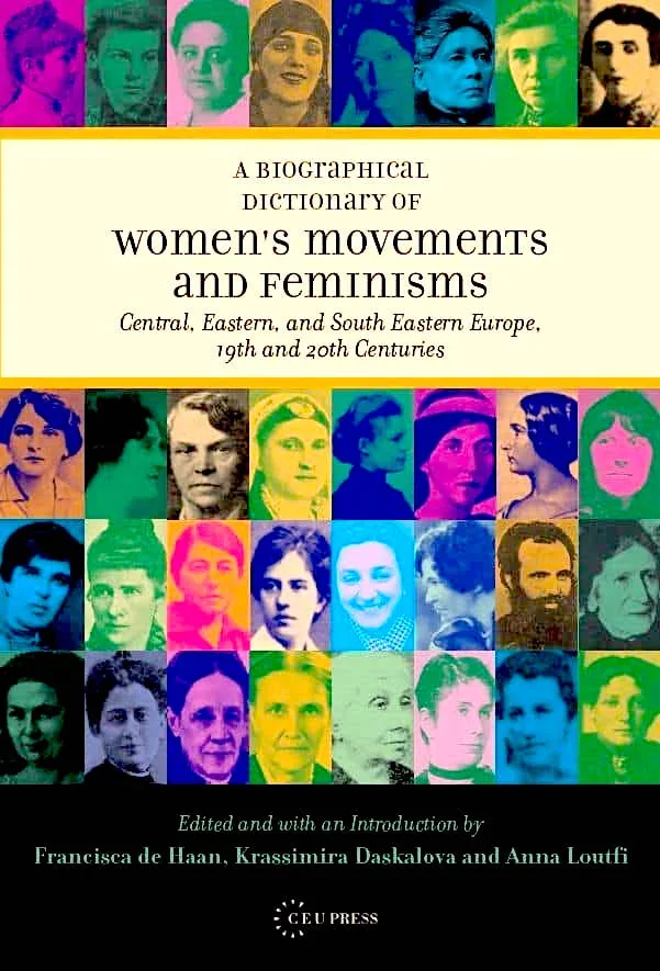 “A Biographical Dictionary of Women Movements and Feminisms - Central, Eastern Europe 19-th and 20-th Centuries